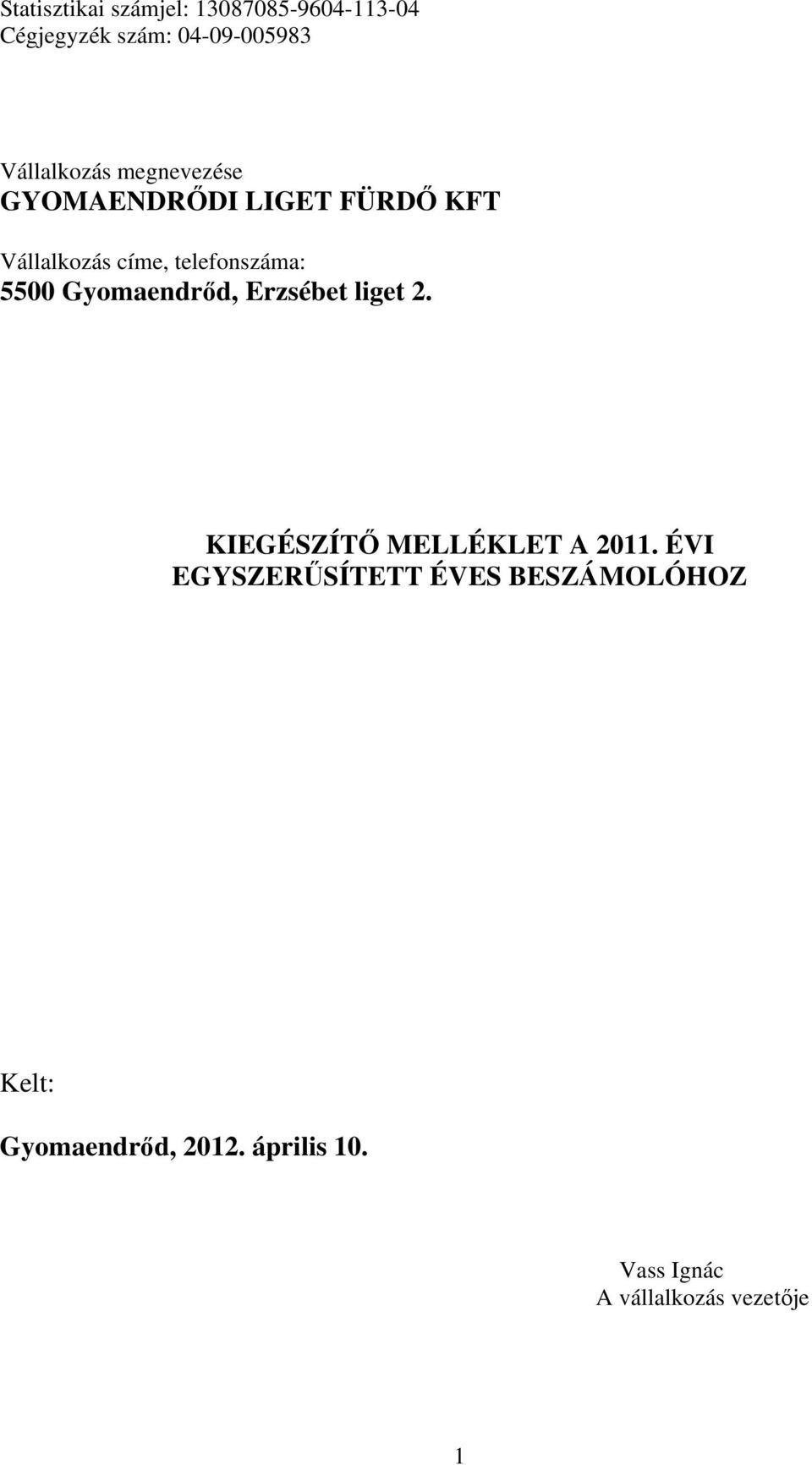 telefonszáma: 5500 Gyomaendrőd, Erzsébet liget 2. KIEGÉSZÍTŐ MELLÉKLET A 2011.