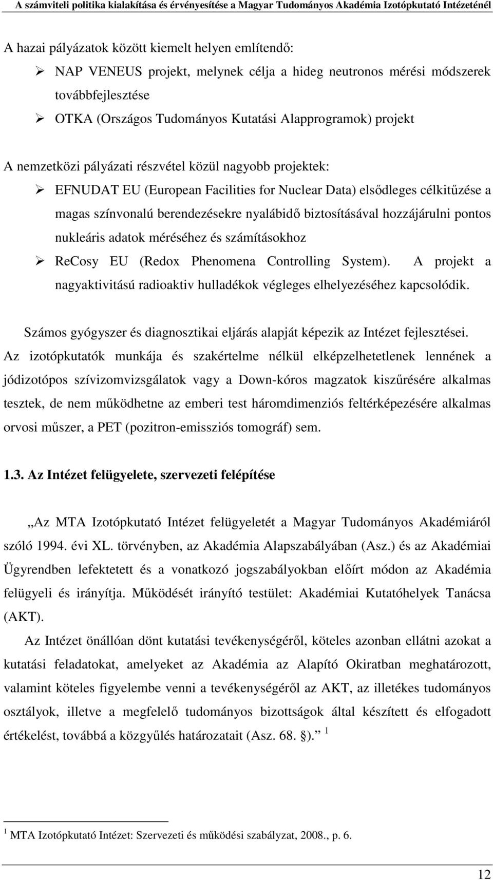 hozzájárulni pontos nukleáris adatok méréséhez és számításokhoz ReCosy EU (Redox Phenomena Controlling System). A projekt a nagyaktivitású radioaktiv hulladékok végleges elhelyezéséhez kapcsolódik.