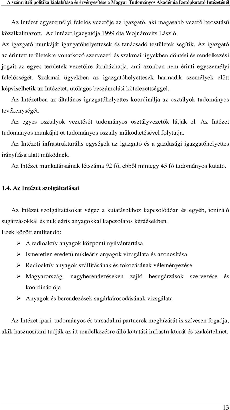 Az igazgató az érintett területekre vonatkozó szervezeti és szakmai ügyekben döntési és rendelkezési jogait az egyes területek vezetőire átruházhatja, ami azonban nem érinti egyszemélyi felelősségét.