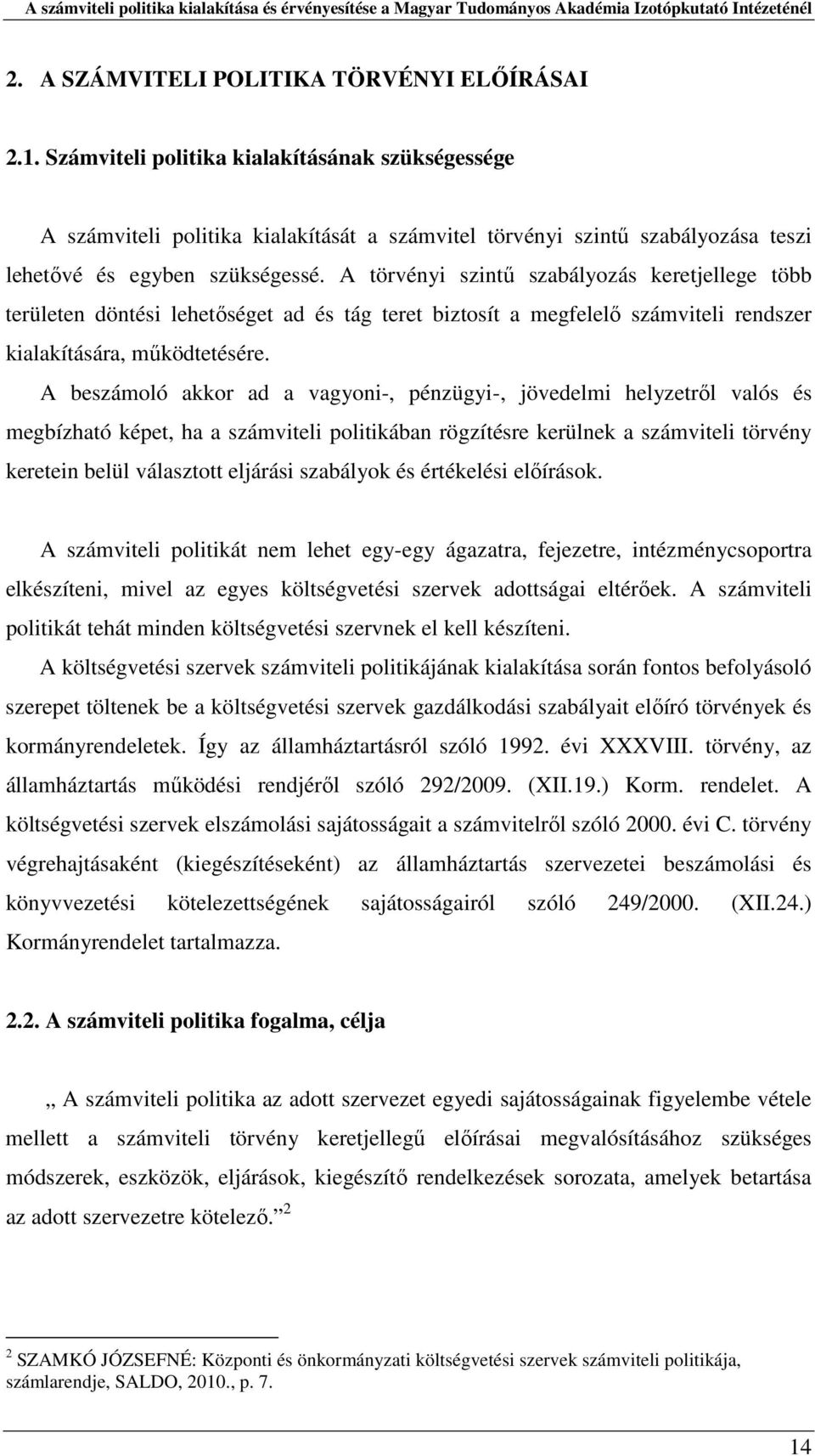 A törvényi szintű szabályozás keretjellege több területen döntési lehetőséget ad és tág teret biztosít a megfelelő számviteli rendszer kialakítására, működtetésére.