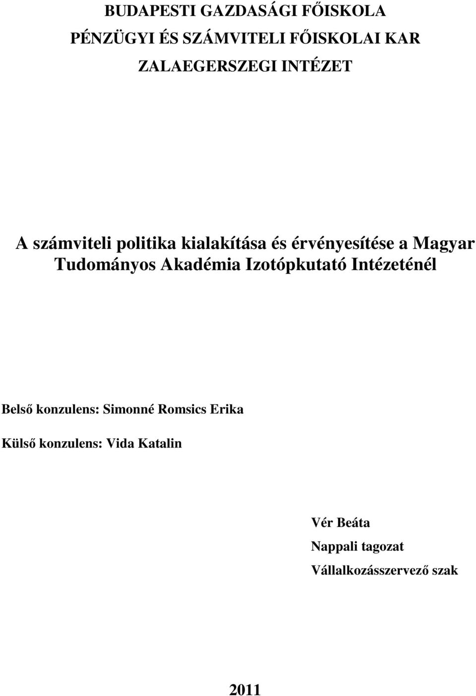 Akadémia Izotópkutató Intézeténél Belső konzulens: Simonné Romsics Erika Külső