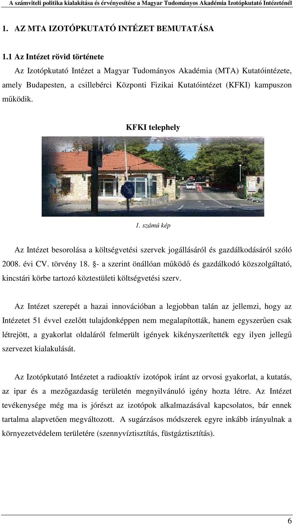 KFKI telephely 1. számú kép Az Intézet besorolása a költségvetési szervek jogállásáról és gazdálkodásáról szóló 2008. évi CV. törvény 18.