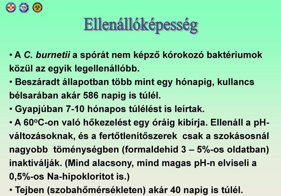 A 60 o C-on való hőkezelést egy óráig kibírja.