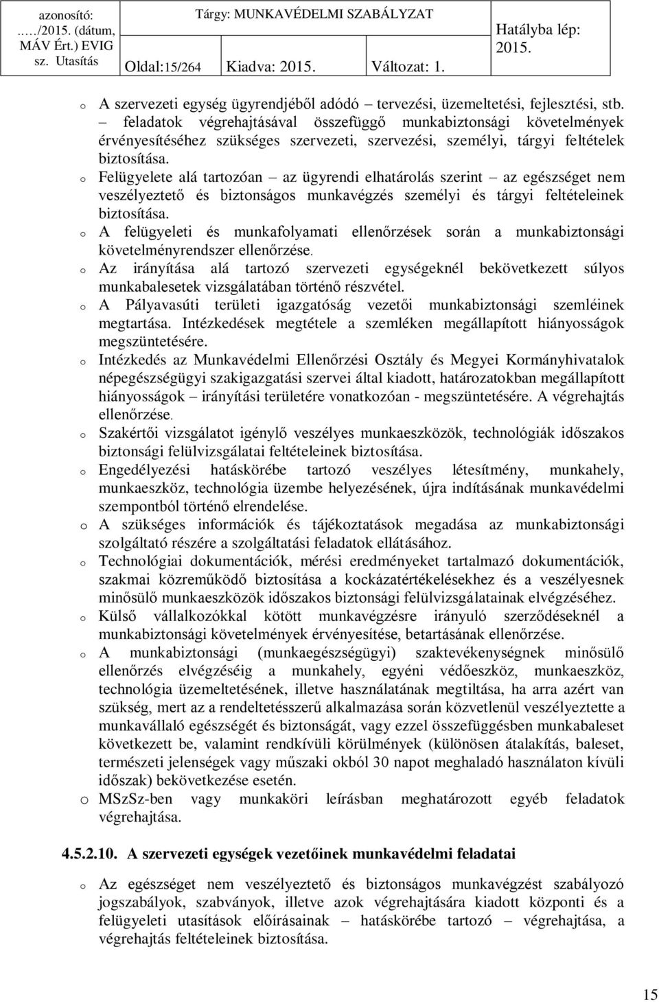 Felügyelete alá tartozóan az ügyrendi elhatárolás szerint az egészséget nem veszélyeztető és biztonságos munkavégzés személyi és tárgyi feltételeinek biztosítása.