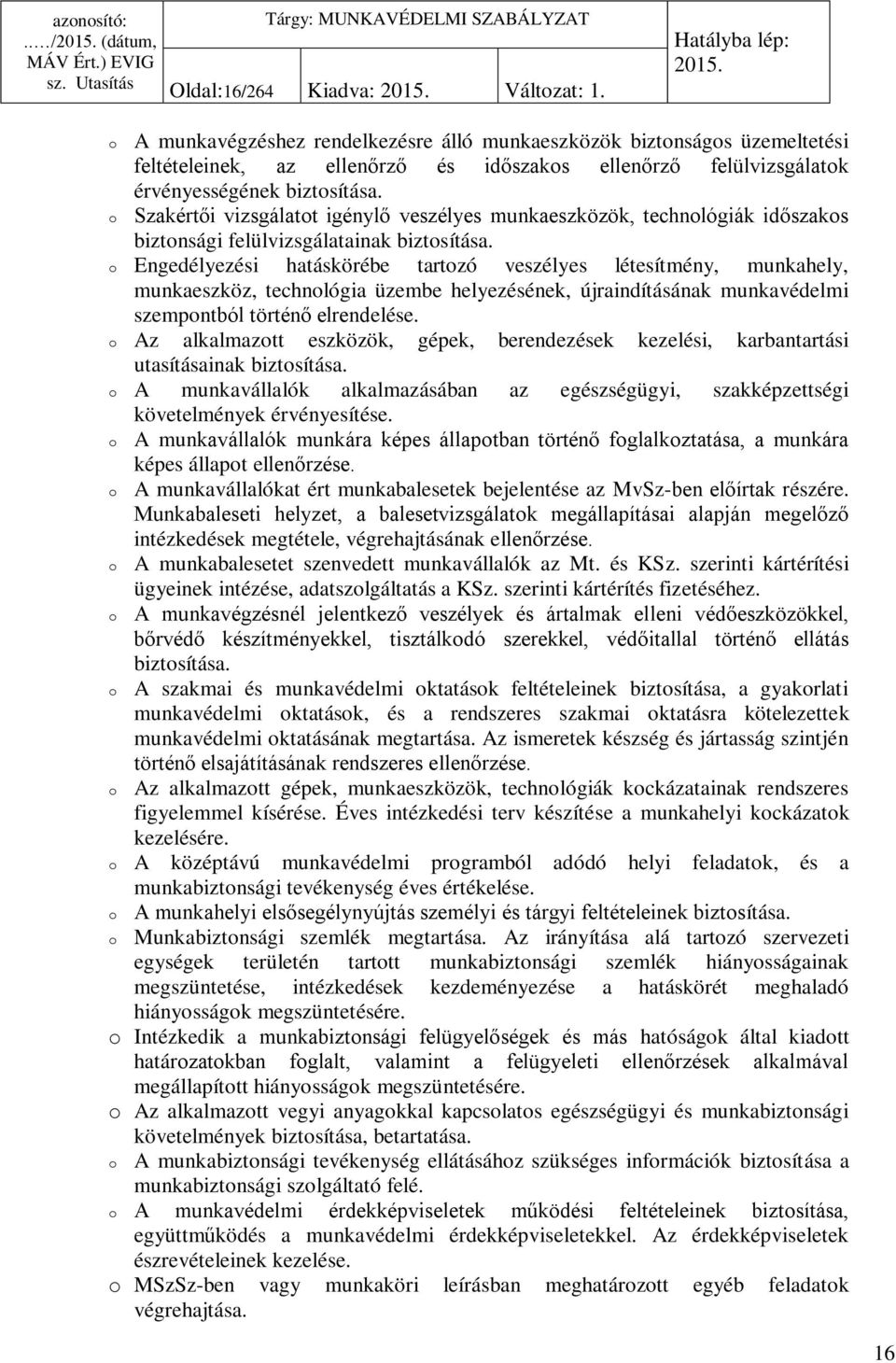 Szakértői vizsgálatot igénylő veszélyes munkaeszközök, technológiák időszakos biztonsági felülvizsgálatainak biztosítása.