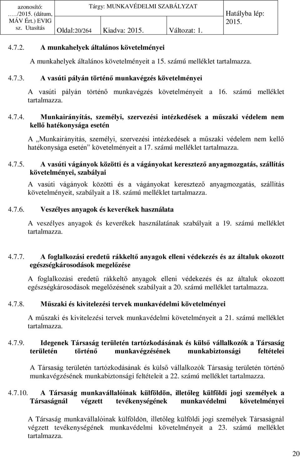 7.4. Munkairányítás, személyi, szervezési intézkedések a műszaki védelem nem kellő hatékonysága esetén A Munkairányítás, személyi, szervezési intézkedések a műszaki védelem nem kellő hatékonysága