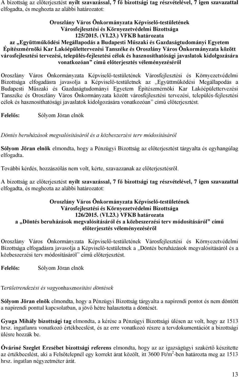 városfejlesztési tervezési, település-fejlesztési célok és hasznosíthatósági javaslatok kidolgozására vonatkozóan című előterjesztés véleményezéséről Városfejlesztési és Környezetvédelmi Bizottsága