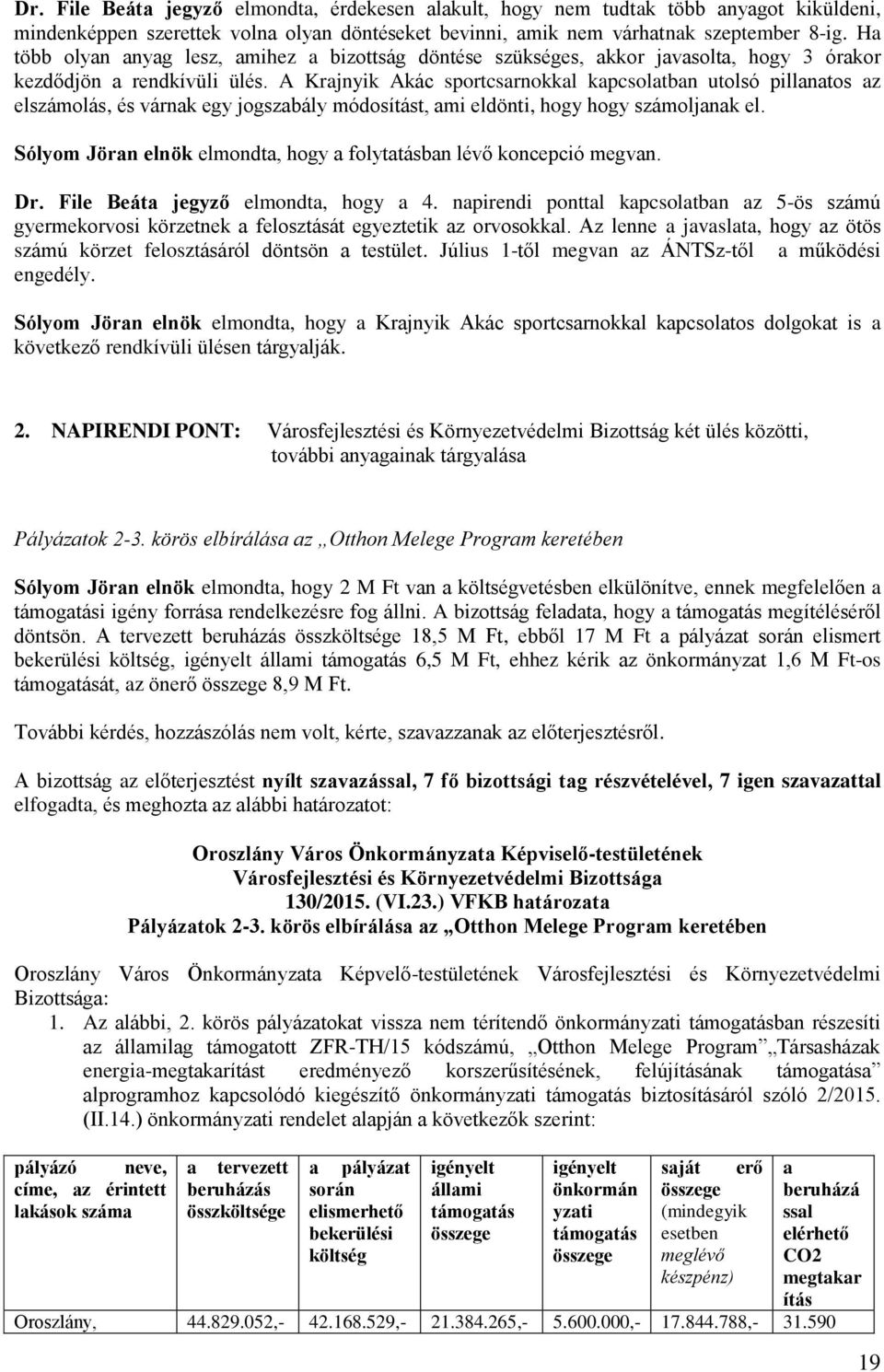 A Krajnyik Akác sportcsarnokkal kapcsolatban utolsó pillanatos az elszámolás, és várnak egy jogszabály módosítást, ami eldönti, hogy hogy számoljanak el.