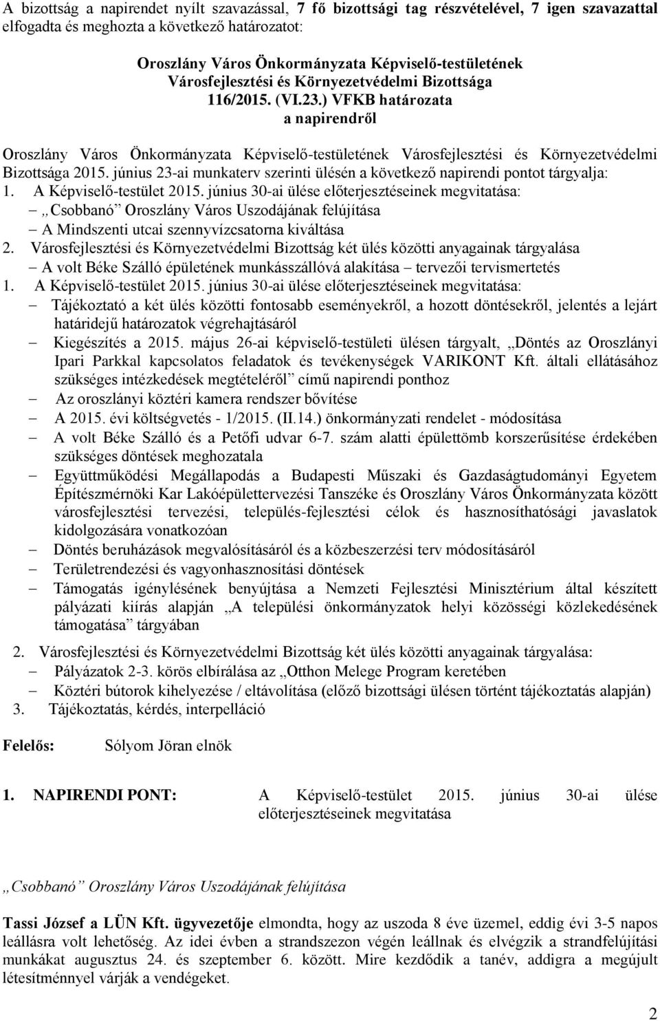 június 30-ai ülése előterjesztéseinek megvitatása: Csobbanó Oroszlány Város Uszodájának felújítása A Mindszenti utcai szennyvízcsatorna kiváltása 2.