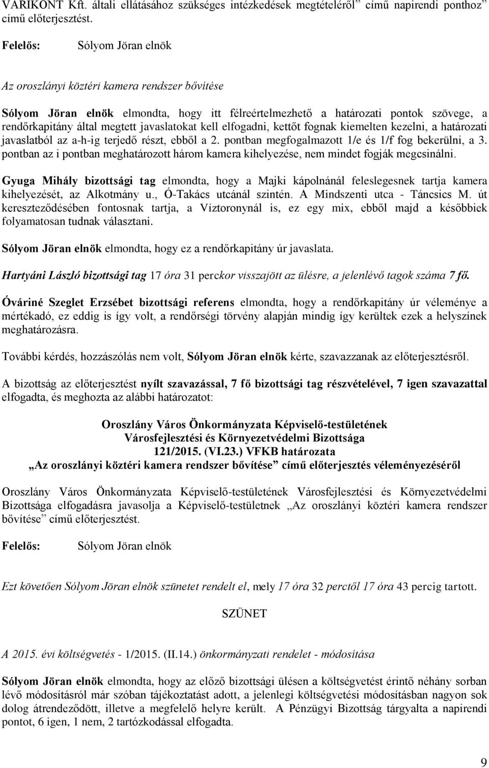 kezelni, a határozati javaslatból az a-h-ig terjedő részt, ebből a 2. pontban megfogalmazott 1/e és 1/f fog bekerülni, a 3.