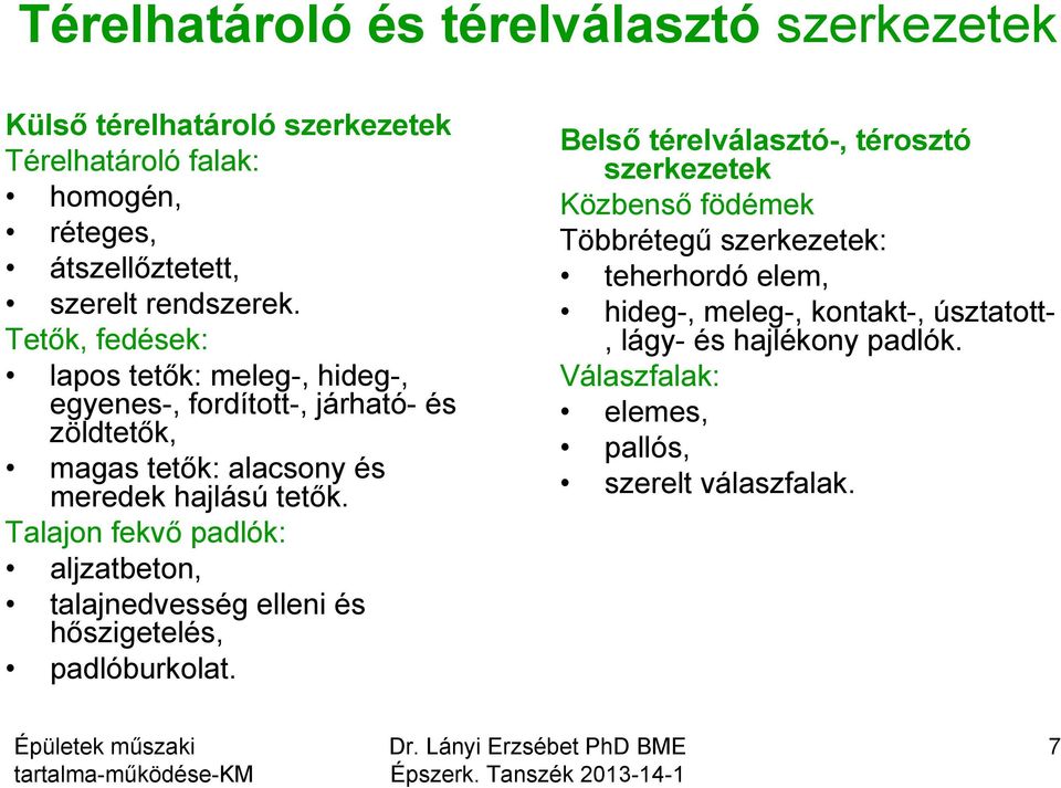 Talajon fekvő padlók: aljzatbeton, talajnedvesség elleni és hőszigetelés, padlóburkolat.