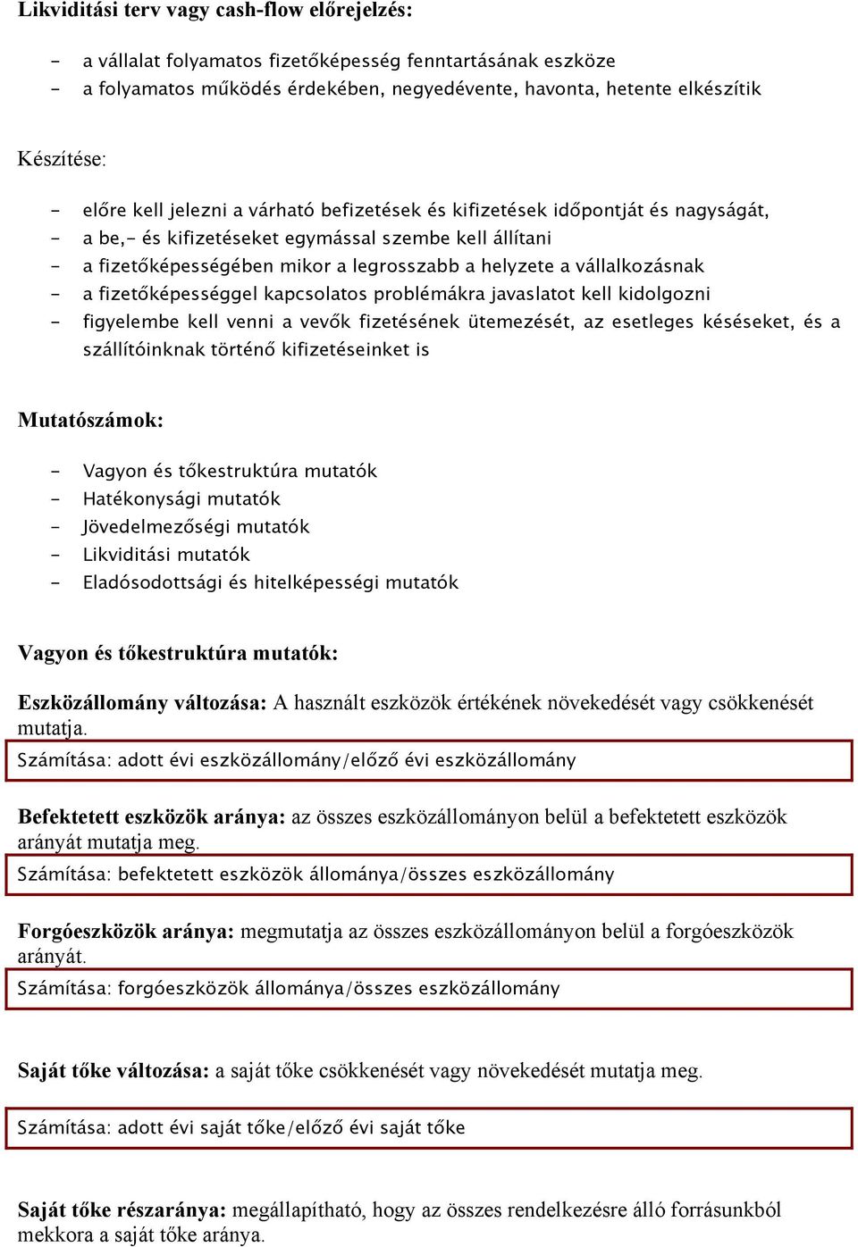 vállalkozásnak - a fizetőképességgel kapcsolatos problémákra javaslatot kell kidolgozni - figyelembe kell venni a vevők fizetésének ütemezését, az esetleges késéseket, és a szállítóinknak történő