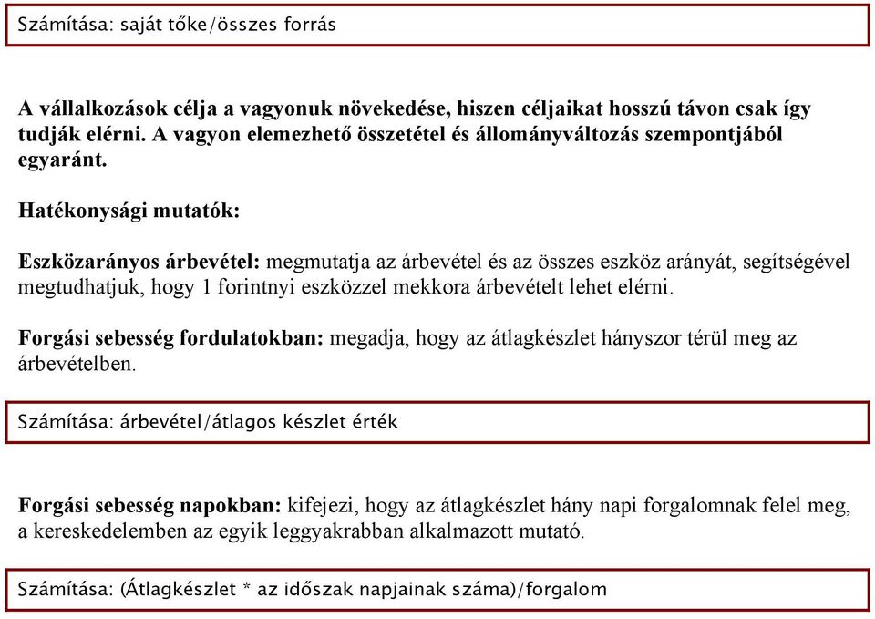 Hatékonysági mutatók: Eszközarányos árbevétel: megmutatja az árbevétel és az összes eszköz arányát, segítségével megtudhatjuk, hogy 1 forintnyi eszközzel mekkora árbevételt lehet elérni.