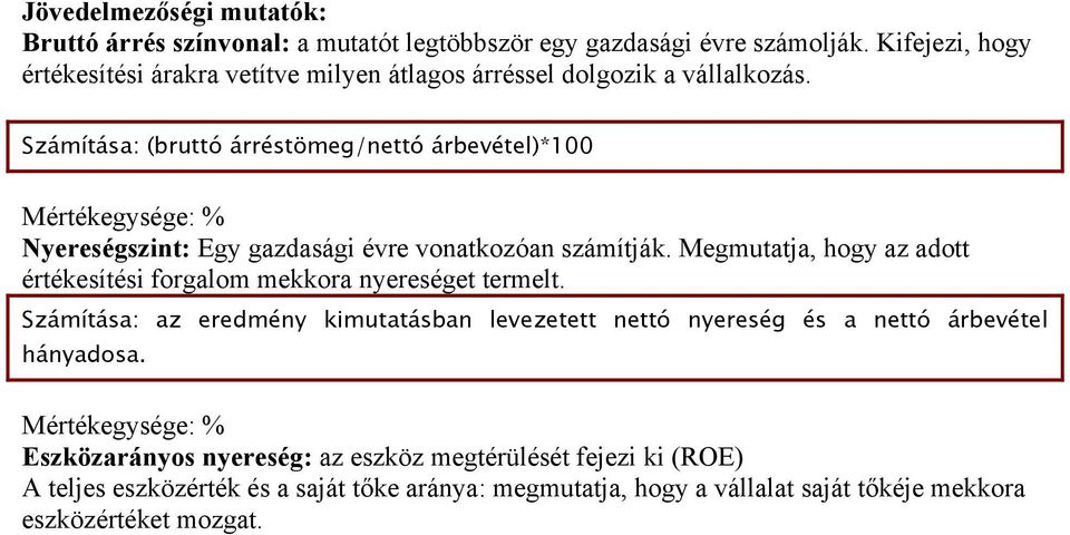 Számítása: (bruttó árréstömeg/nettó árbevétel)*100 Mértékegysége: % Nyereségszint: Egy gazdasági évre vonatkozóan számítják.