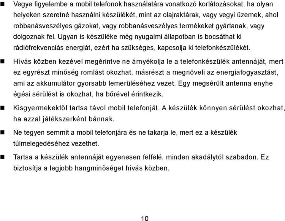 Ugyan is készüléke még nyugalmi állapotban is bocsáthat ki rádiófrekvenciás energiát, ezért ha szükséges, kapcsolja ki telefonkészülékét.