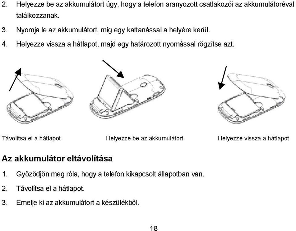 Helyezze vissza a hátlapot, majd egy határozott nyomással rögzítse azt.