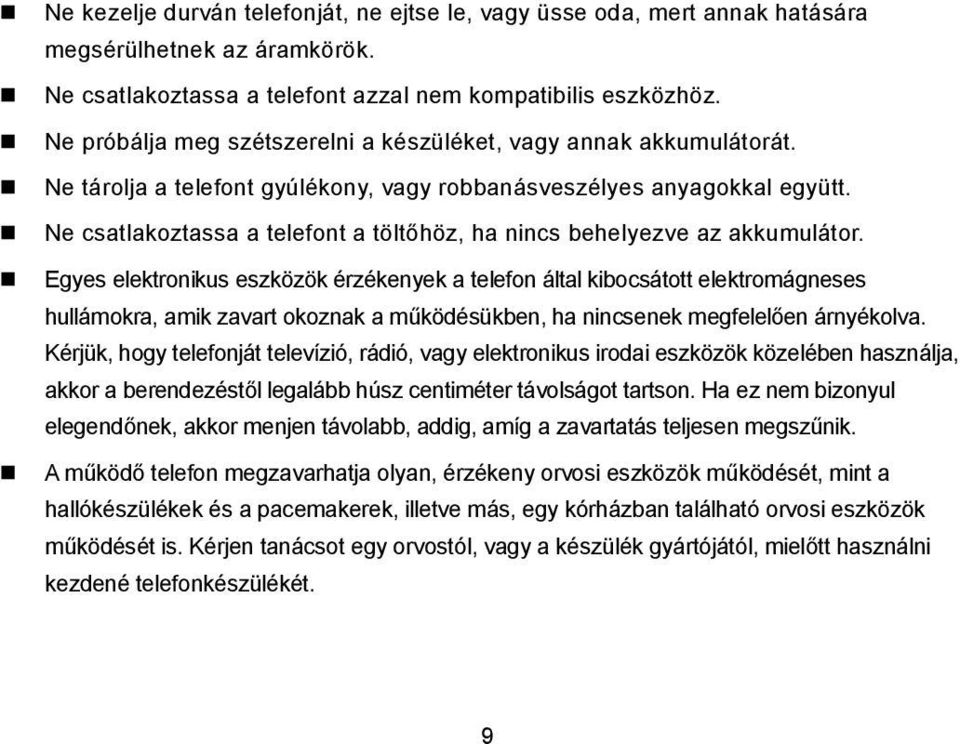 Ne csatlakoztassa a telefont a töltőhöz, ha nincs behelyezve az akkumulátor.