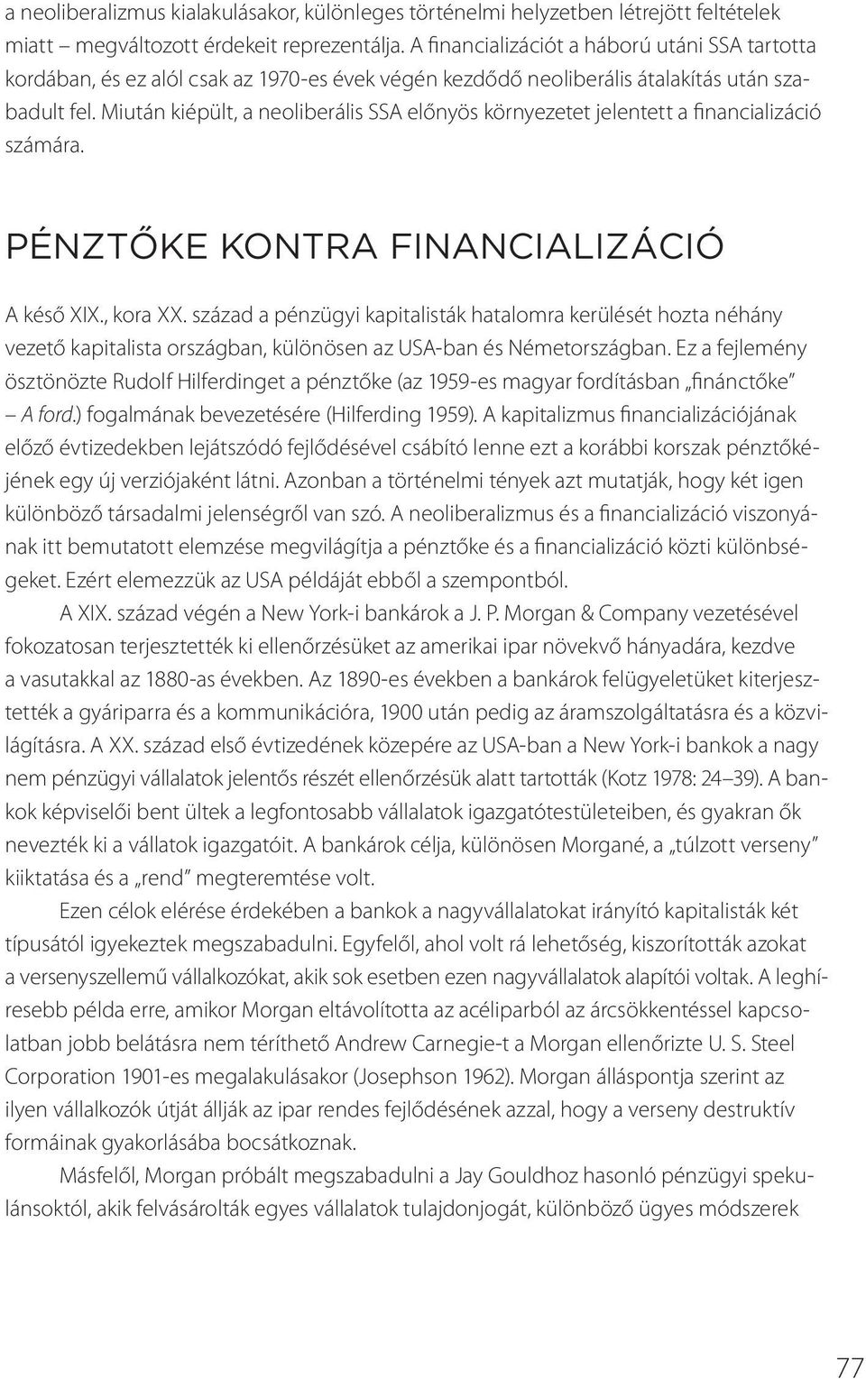 Miután kiépült, a neoliberális SSA előnyös környezetet jelentett a financializáció számára. Pénztőke kontra financializáció A késő XIX., kora XX.