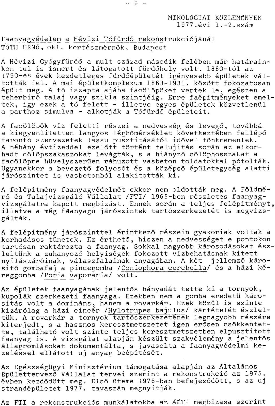 1860-tól az 1790-es évek kezdetleges fürdőépületét igényesebb épületek váltották fel. A mai épületkomplexum ]863-1931. között fokozatosan épült meg.