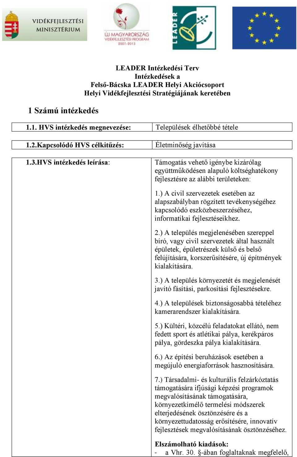 ) A civil szervezetek esetében az alapszabályban rögzített tevékenységéhez kapcsolódó eszközbeszerzéséhez, informatikai fejlesztéseikhez. 2.