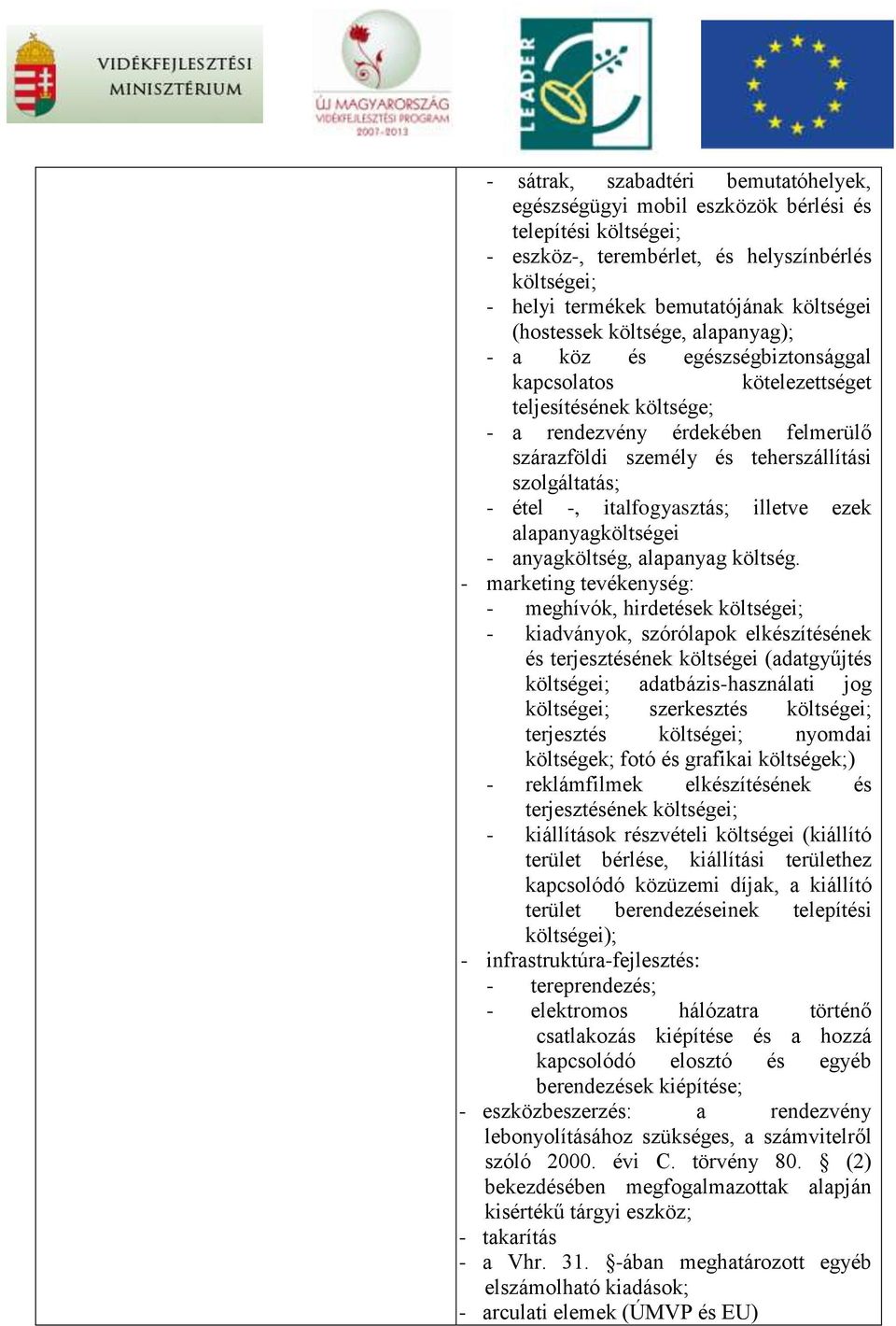 szolgáltatás; - étel -, italfogyasztás; illetve ezek alapanyagköltségei - anyagköltség, alapanyag költség.