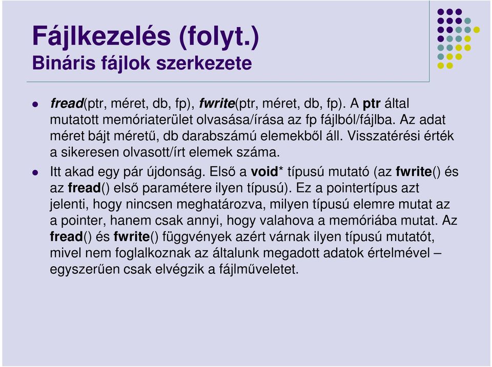 Első a void* típusú mutató (az fwrite() és az fread() első paramétere ilyen típusú).