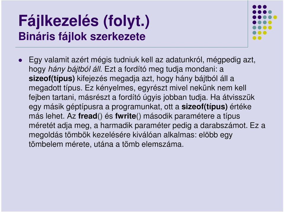 Ez kényelmes, egyrészt mivel nekünk nem kell fejben tartani, másrészt a fordító úgyis jobban tudja.