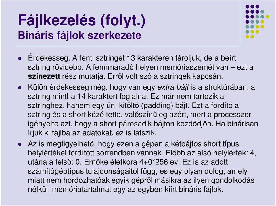 kitöltő (padding) bájt. Ezt a fordító a sztring és a short közé tette, valószínűleg azért, mert a processzor igényelte azt, hogy a short párosadik bájton kezdődjön.