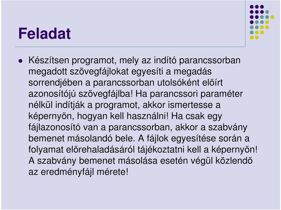 Ha parancssori paraméter nélkül indítják a programot, akkor ismertesse a képernyőn, hogyan kell használni!