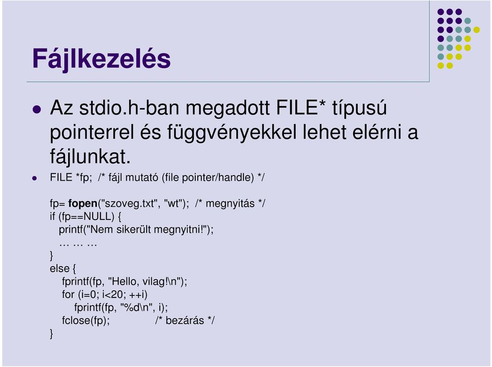 FILE *fp; /* fájl mutató (file pointer/handle) */ fp= fopen("szoveg.