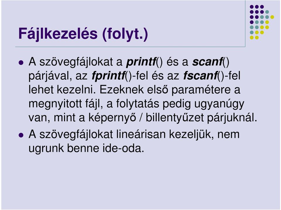 Ezeknek első paramétere a megnyitott fájl, a folytatás pedig ugyanúgy