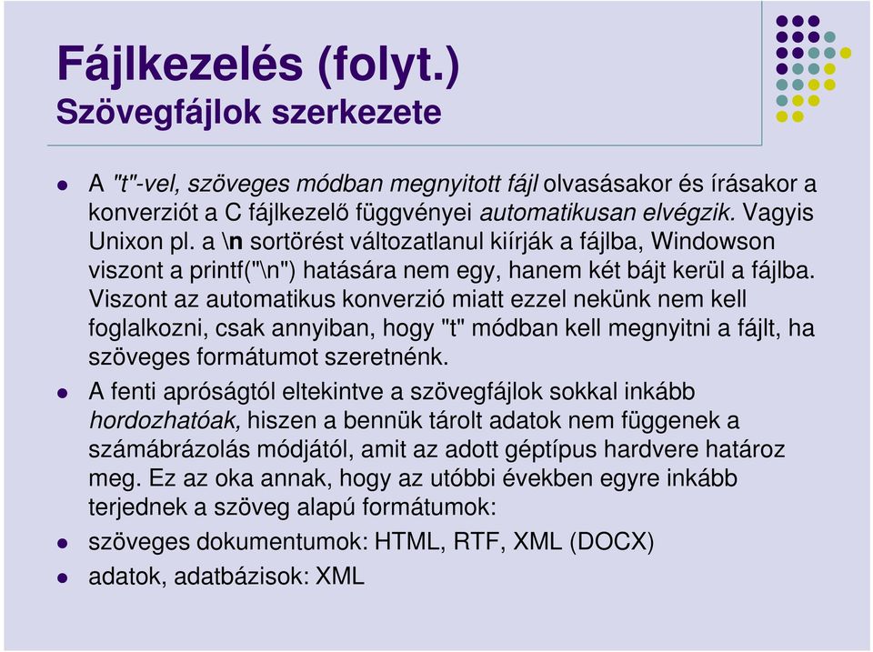 Viszont az automatikus konverzió miatt ezzel nekünk nem kell foglalkozni, csak annyiban, hogy "t" módban kell megnyitni a fájlt, ha szöveges formátumot szeretnénk.