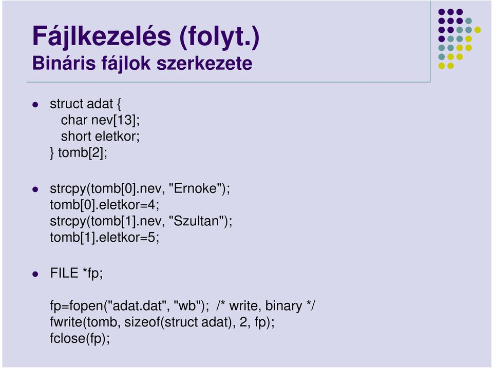 eletkor=4; strcpy(tomb[1].nev, "Szultan"); tomb[1].