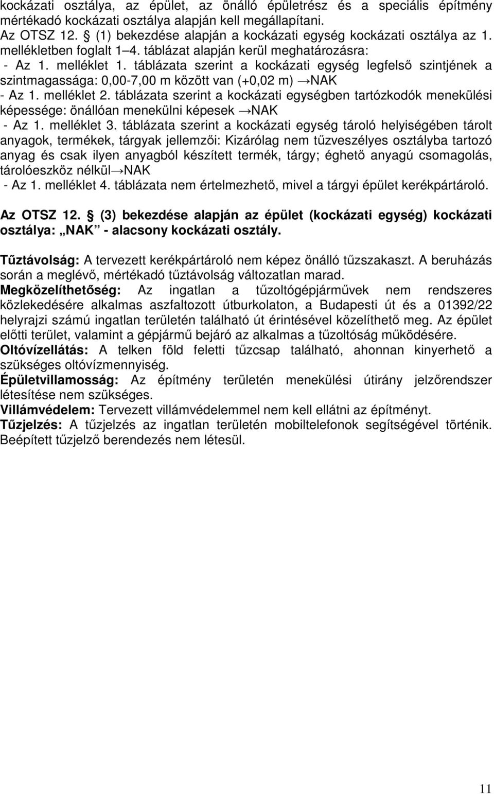 táblázata szerint a kockázati egység legfelső szintjének a szintmagassága: 0,00-7,00 m között van (+0,02 m) NAK - Az 1. melléklet 2.