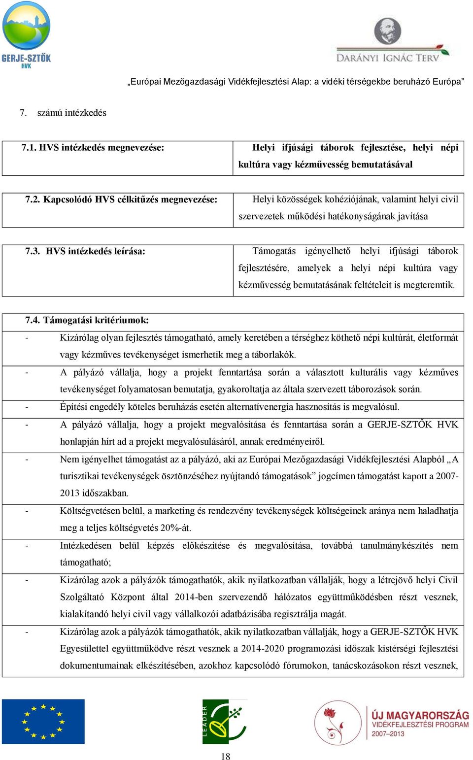 HVS intézkedés leírása: Támogatás igényelhető helyi ifjúsági táborok fejlesztésére, amelyek a helyi népi kultúra vagy kézművesség bemutatásának feltételeit is megteremtik. 7.4.