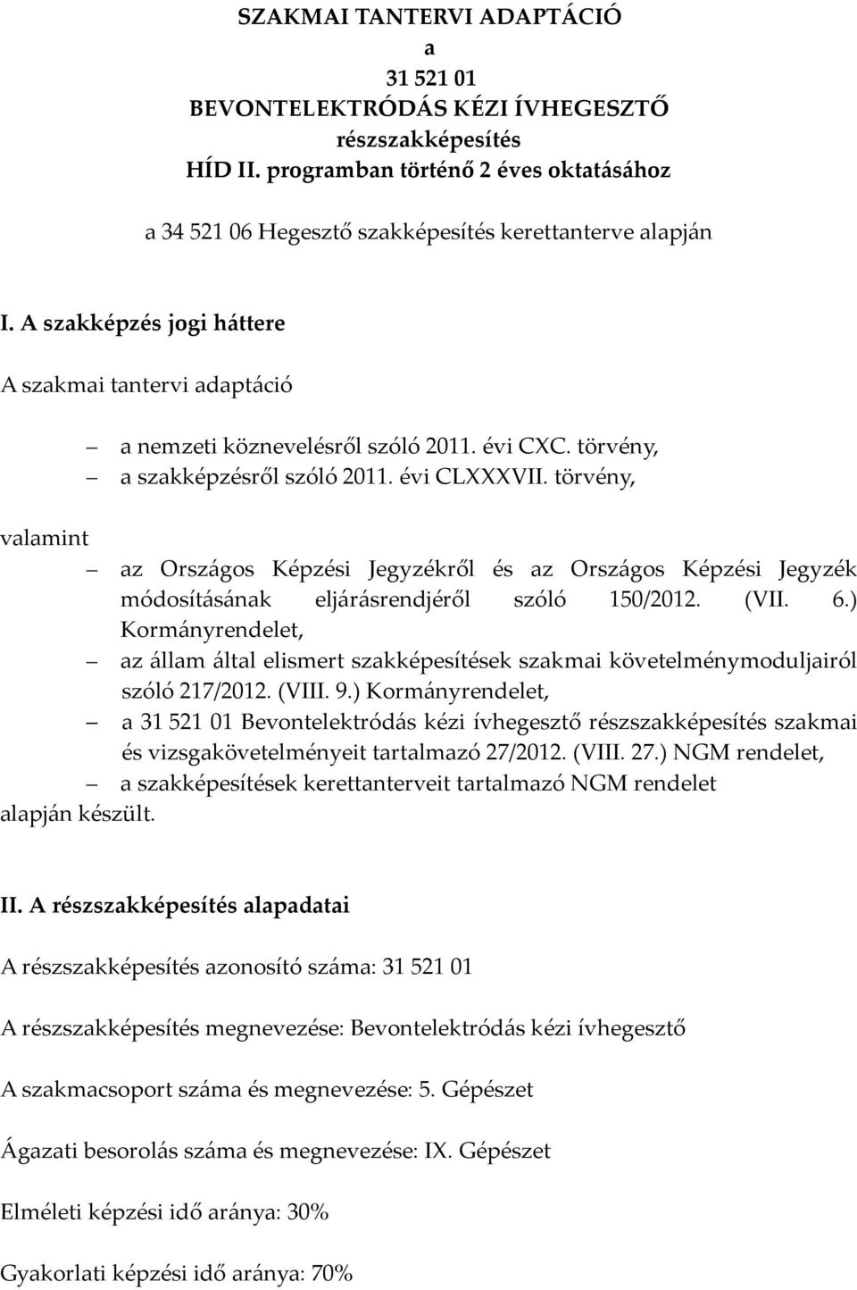 törvény, valamint az Országos Képzési Jegyzékről és az Országos Képzési Jegyzék módosításának eljárásrendjéről szóló 150/2012. (VII. 6.