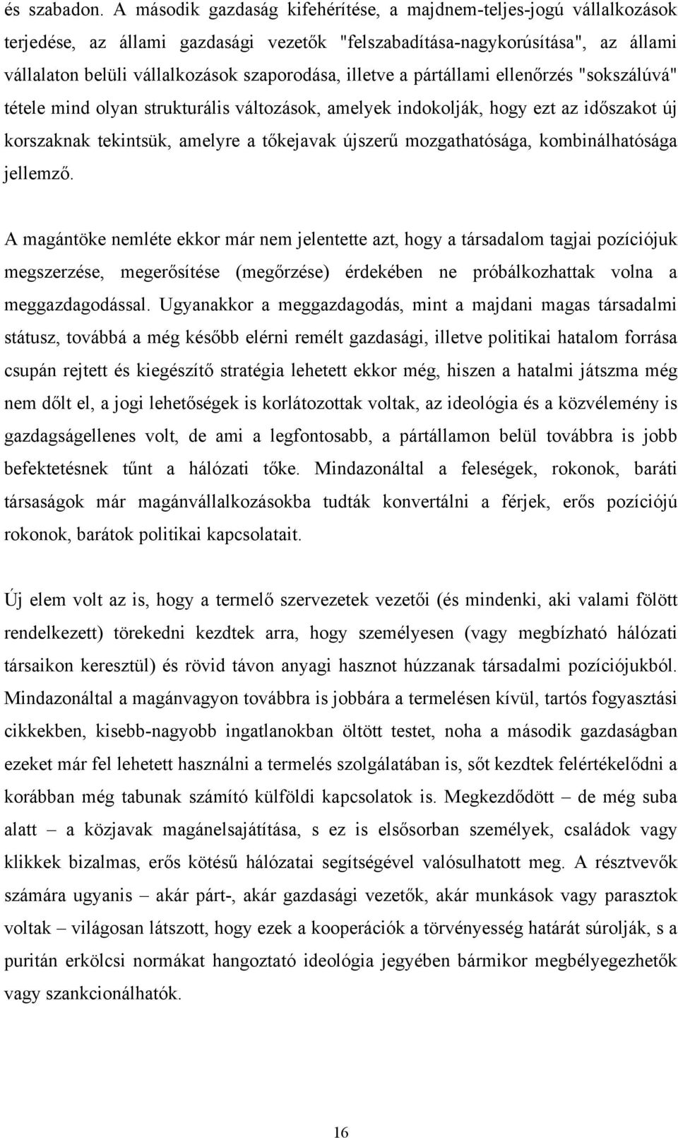 illetve a pártállami ellenőrzés "sokszálúvá" tétele mind olyan strukturális változások, amelyek indokolják, hogy ezt az időszakot új korszaknak tekintsük, amelyre a tőkejavak újszerű mozgathatósága,