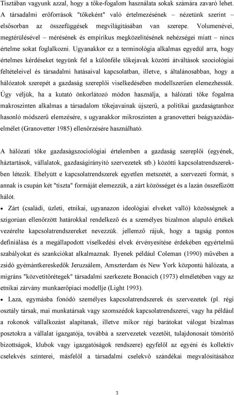 Volumenévei, megtérülésével mérésének és empirikus megközelítésének nehézségei miatt nincs értelme sokat foglalkozni.