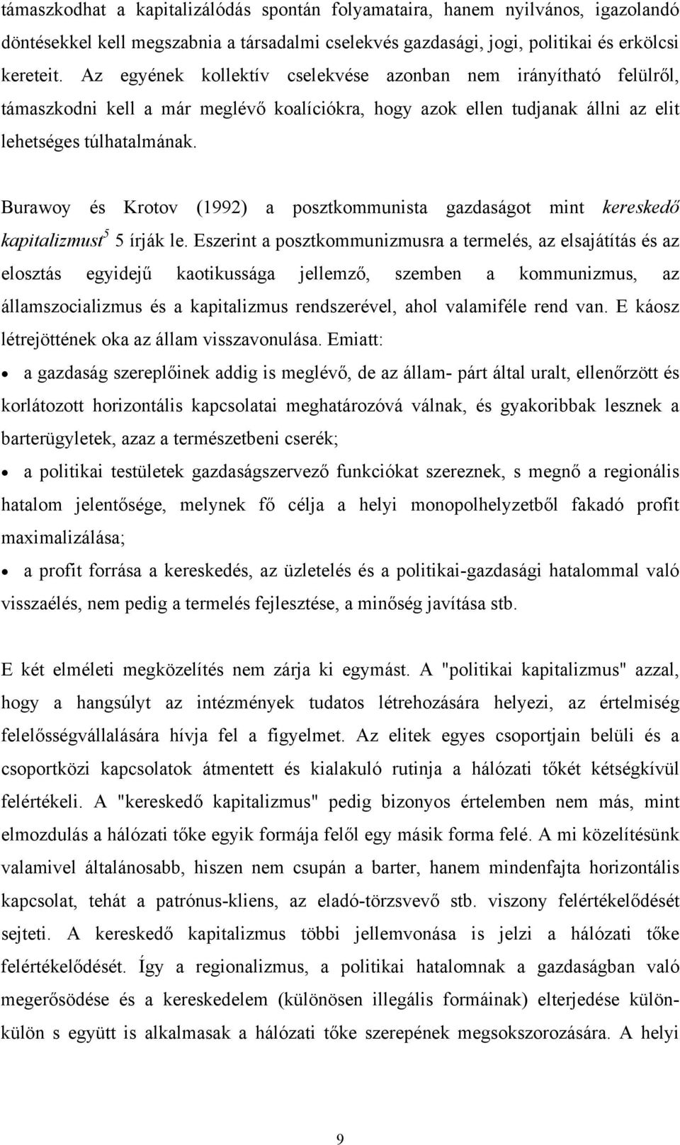 Burawoy és Krotov (1992) a posztkommunista gazdaságot mint kereskedő kapitalizmust 5 5 írják le.