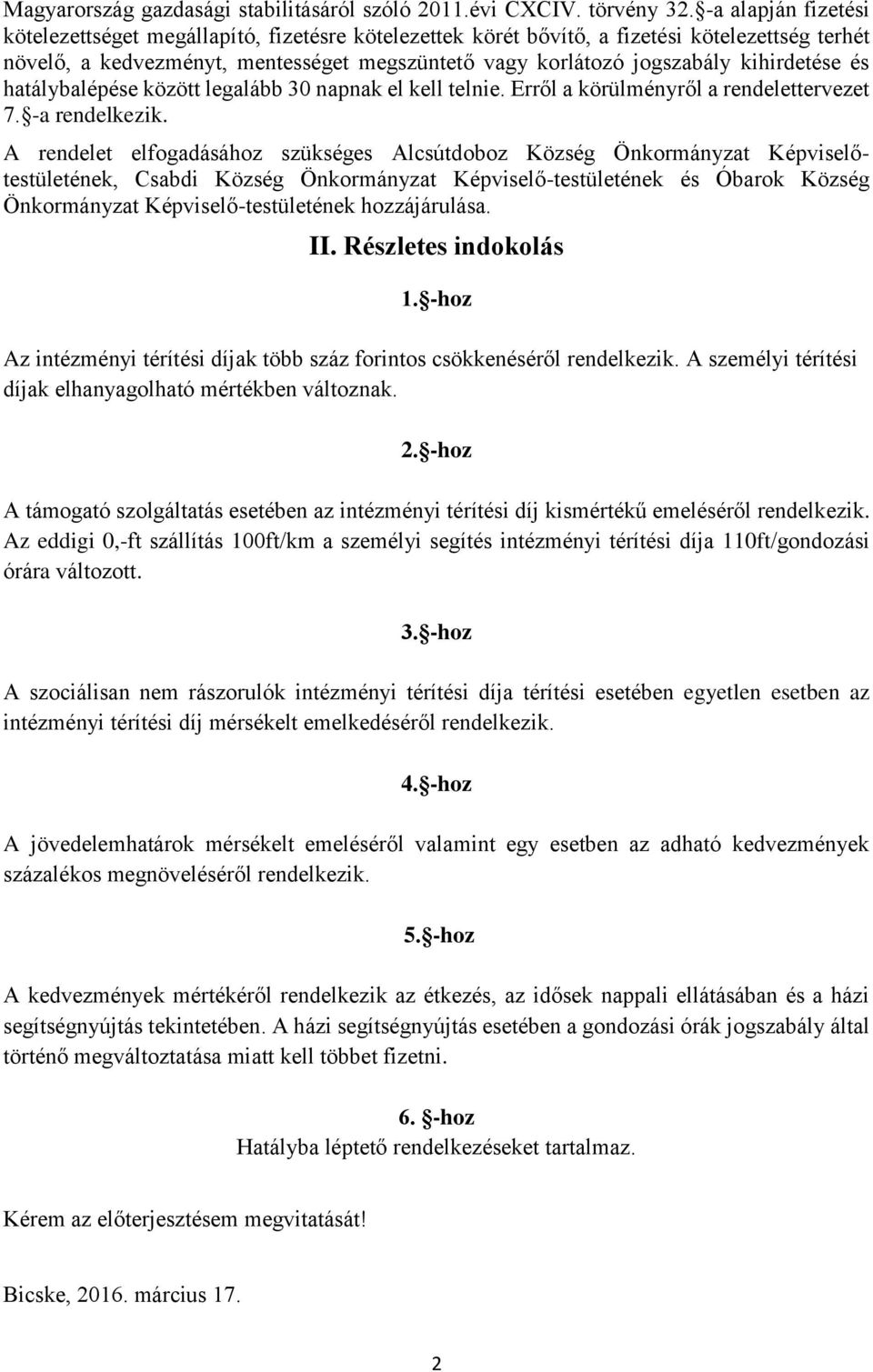 kihirdetése és hatálybalépése között legalább 30 napnak el kell telnie. Erről a körülményről a rendelettervezet 7. -a rendelkezik.