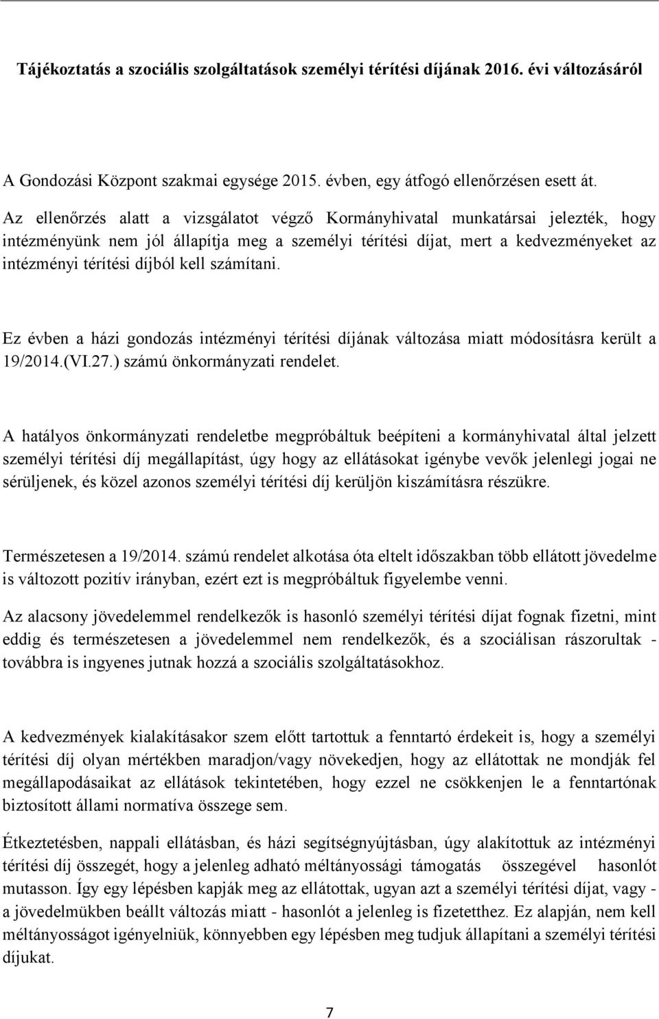 kell számítani. Ez évben a házi gondozás intézményi térítési díjának változása miatt módosításra került a 19/2014.(VI.27.) számú önkormányzati rendelet.