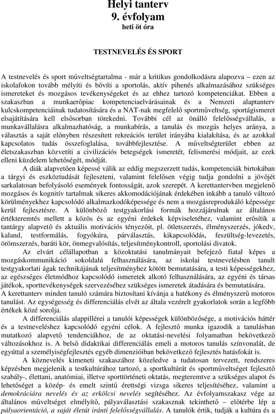 alkalmazásához szükséges ismereteket és mozgásos tevékenységeket és az ehhez tartozó kompetenciákat.