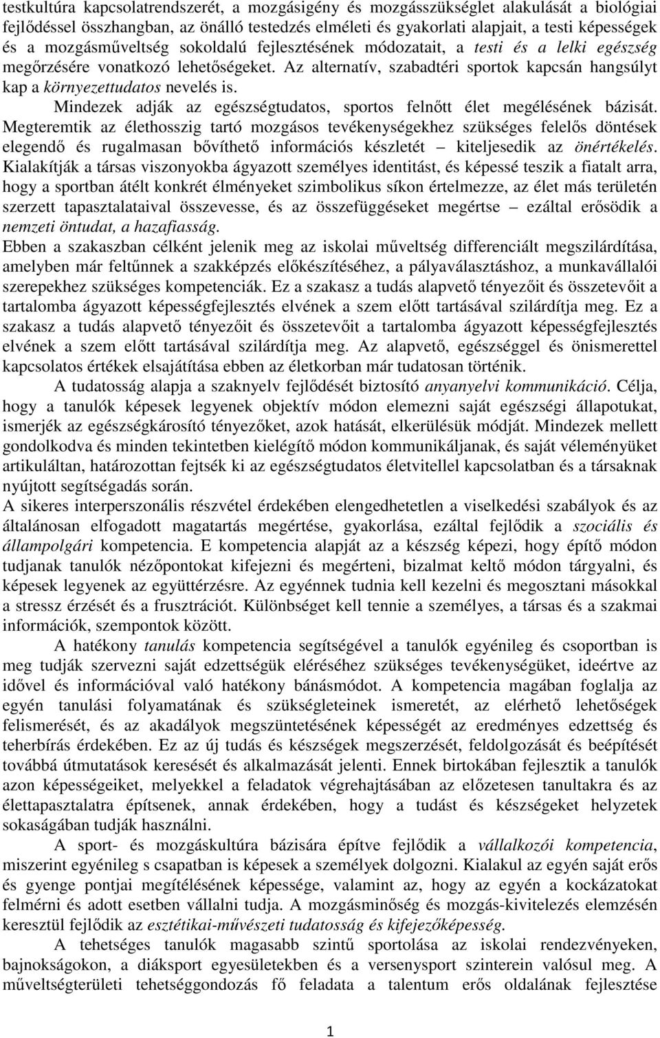 Az alternatív, szabadtéri sportok kapcsán hangsúlyt kap a környezettudatos nevelés is. Mindezek adják az egészségtudatos, sportos felnőtt élet megélésének bázisát.