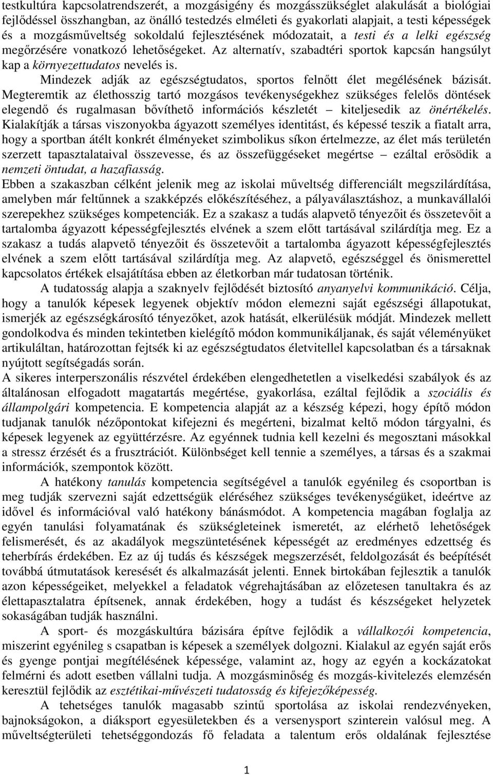 Az alternatív, szabadtéri sportok kapcsán hangsúlyt kap a környezettudatos nevelés is. Mindezek adják az egészségtudatos, sportos felnőtt élet megélésének bázisát.