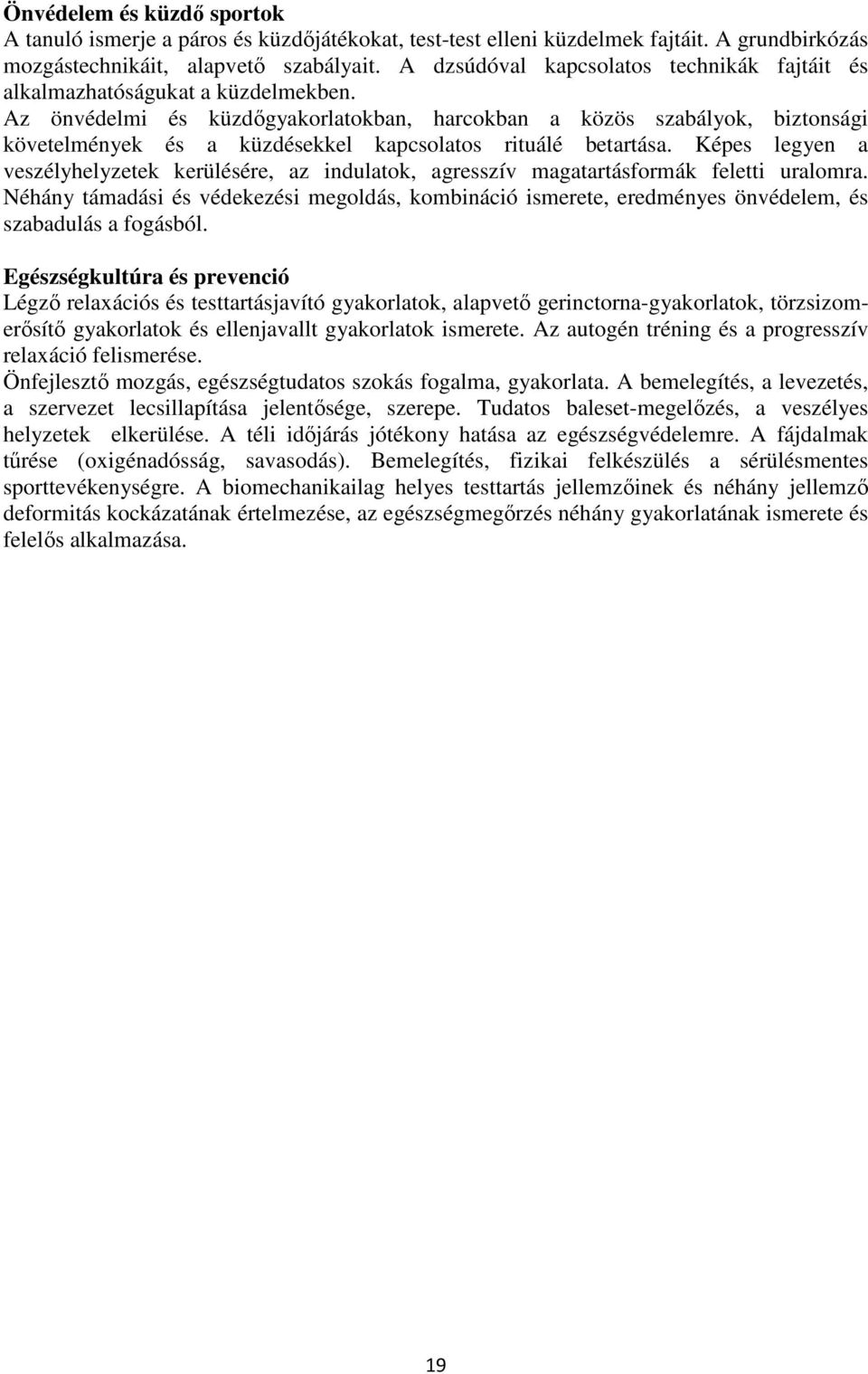 Az önvédelmi és küzdőgyakorlatokban, harcokban a közös szabályok, biztonsági követelmények és a küzdésekkel kapcsolatos rituálé betartása.