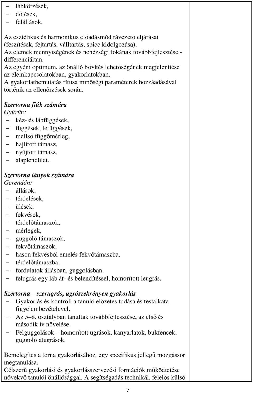 A gyakorlatbemutatás rítusa minőségi paraméterek hozzáadásával történik az ellenőrzések során.