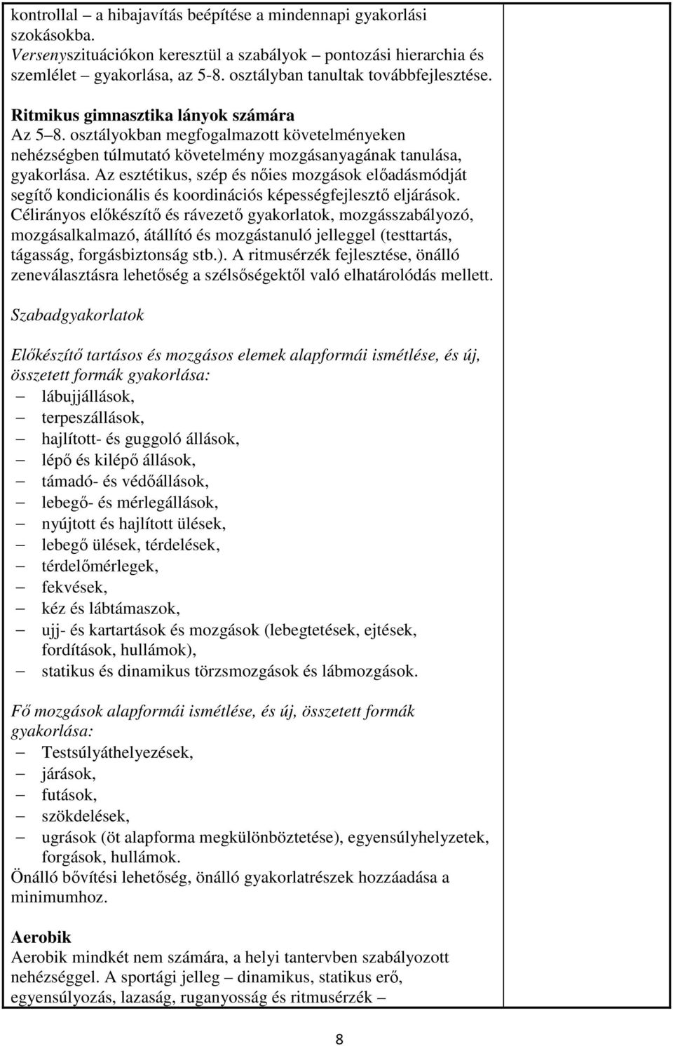 Az esztétikus, szép és nőies mozgások előadásmódját segítő kondicionális és koordinációs képességfejlesztő eljárások.