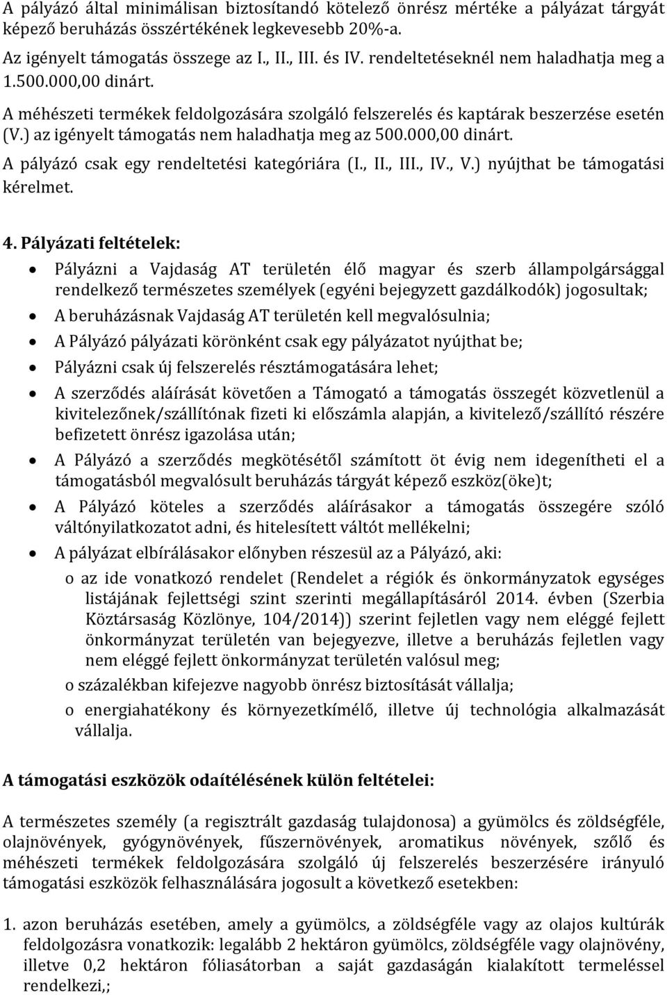 000,00 dinárt. A pályázó csak egy rendeltetési kategóriára (I., II., III., IV., V.) nyújthat be támogatási kérelmet. 4.