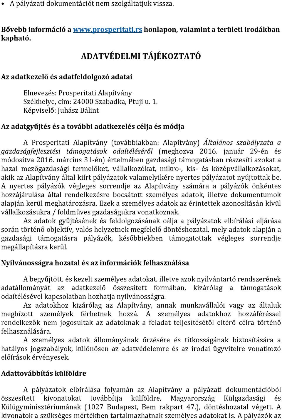 Képviselő: Juhász Bálint Az adatgyűjtés és a további adatkezelés célja és módja A Prosperitati Alapítvány (továbbiakban: Alapítvány) Általános szabályzata a gazdaságfejlesztési támogatások