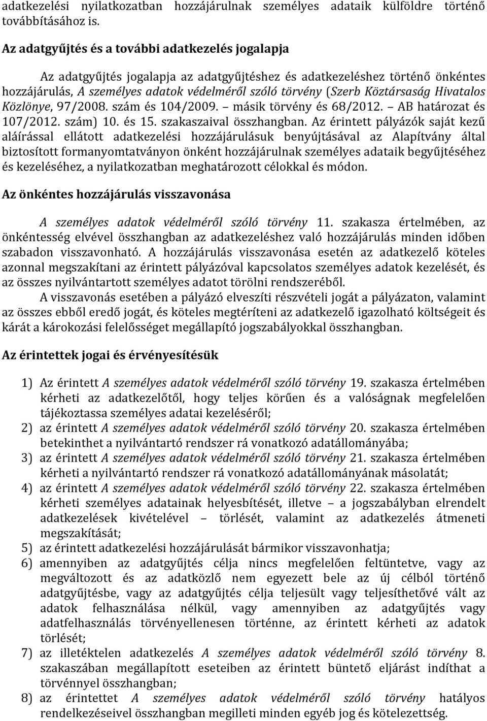 Köztársaság Hivatalos Közlönye, 97/2008. szám és 104/2009. másik törvény és 68/2012. AB határozat és 107/2012. szám) 10. és 15. szakaszaival összhangban.